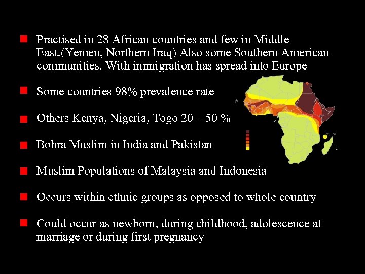 Practised in 28 African countries and few in Middle East. (Yemen, Northern Iraq) Also