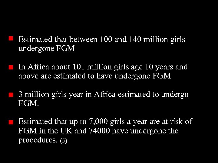 Estimated that between 100 and 140 million girls undergone FGM In Africa about 101