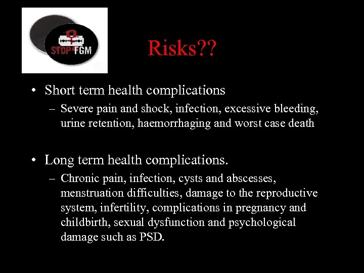 Risks? ? • Short term health complications – Severe pain and shock, infection, excessive