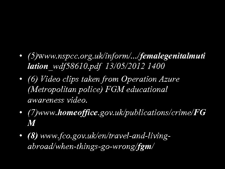  • (5)www. nspcc. org. uk/inform/. . . /femalegenitalmuti lation_wdf 58610. pdf 13/05/2012 1400