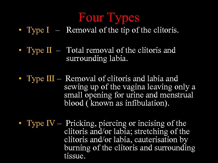 Four Types • Type I – Removal of the tip of the clitoris. •