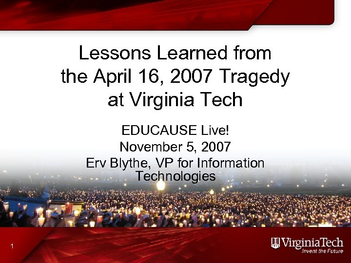 Lessons Learned from the April 16, 2007 Tragedy at Virginia Tech EDUCAUSE Live! November