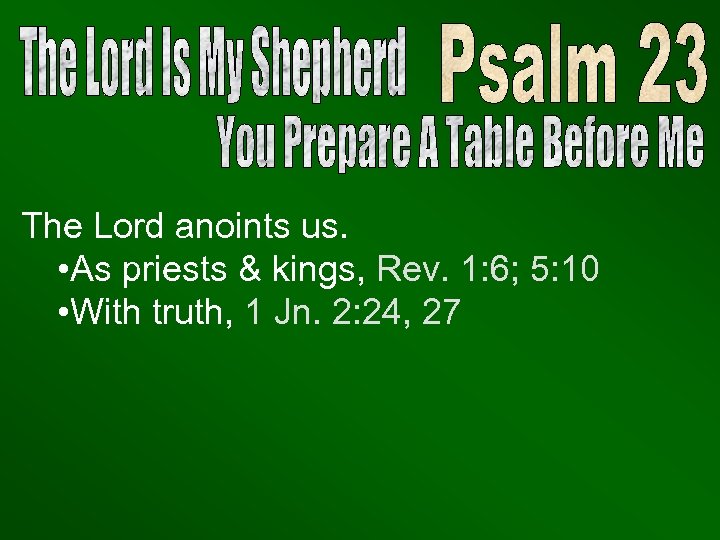 The Lord anoints us. • As priests & kings, Rev. 1: 6; 5: 10