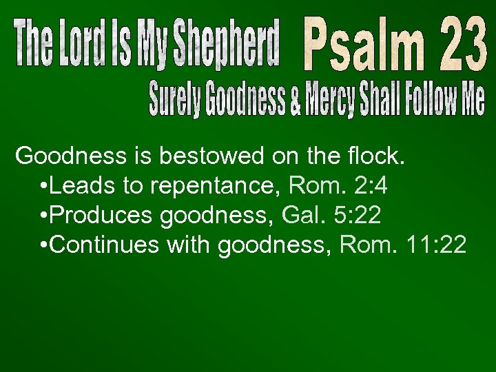 Goodness is bestowed on the flock. • Leads to repentance, Rom. 2: 4 •