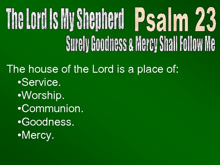 The house of the Lord is a place of: • Service. • Worship. •