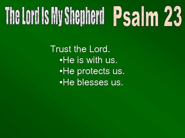 Trust the Lord. • He is with us. • He protects us. • He