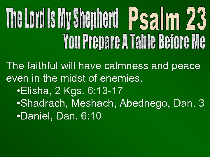 The faithful will have calmness and peace even in the midst of enemies. •