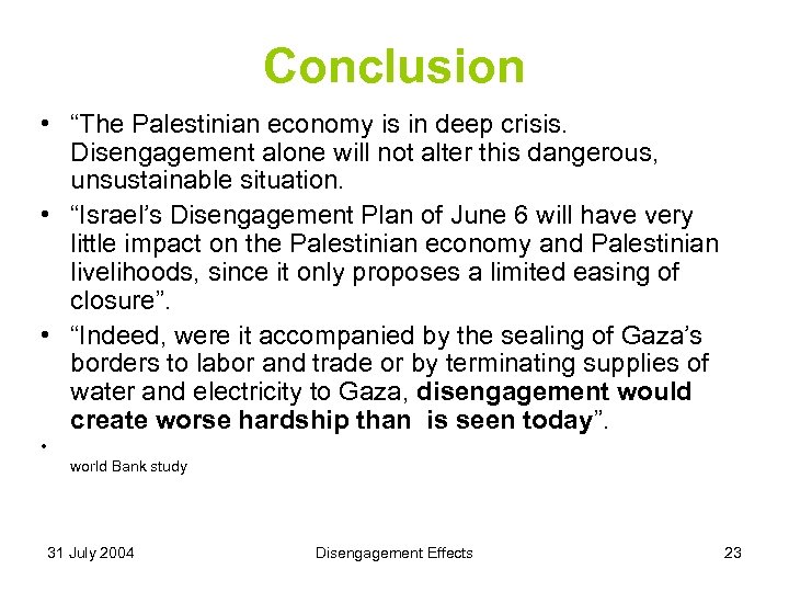 Conclusion • “The Palestinian economy is in deep crisis. Disengagement alone will not alter