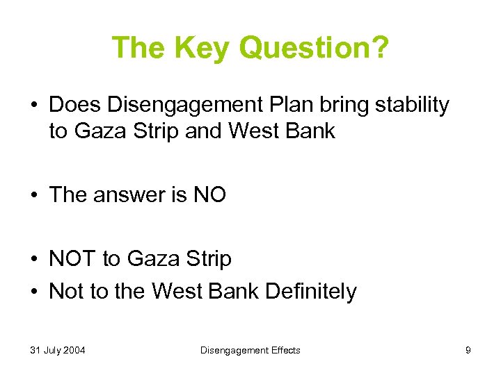 The Key Question? • Does Disengagement Plan bring stability to Gaza Strip and West