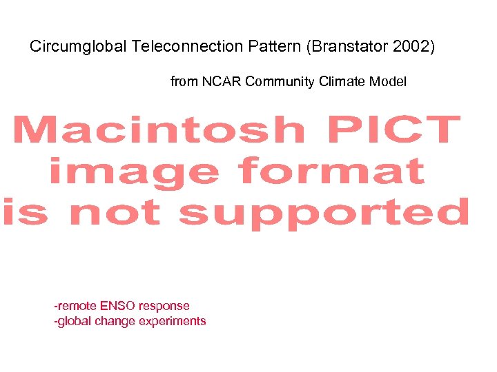 Circumglobal Teleconnection Pattern (Branstator 2002) from NCAR Community Climate Model From -remote ENSO response