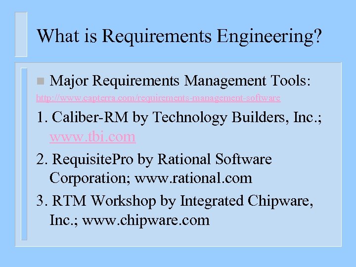 What is Requirements Engineering? n Major Requirements Management Tools: http: //www. capterra. com/requirements-management-software 1.