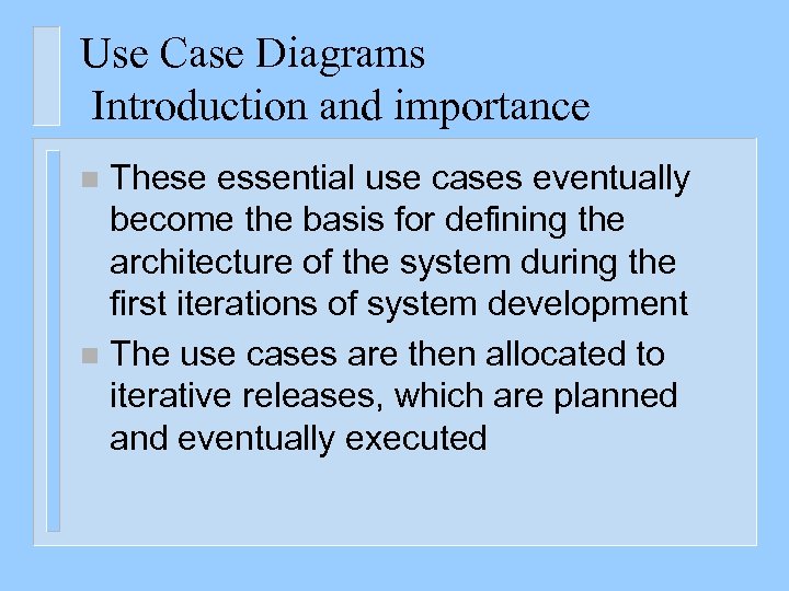 Use Case Diagrams Introduction and importance These essential use cases eventually become the basis