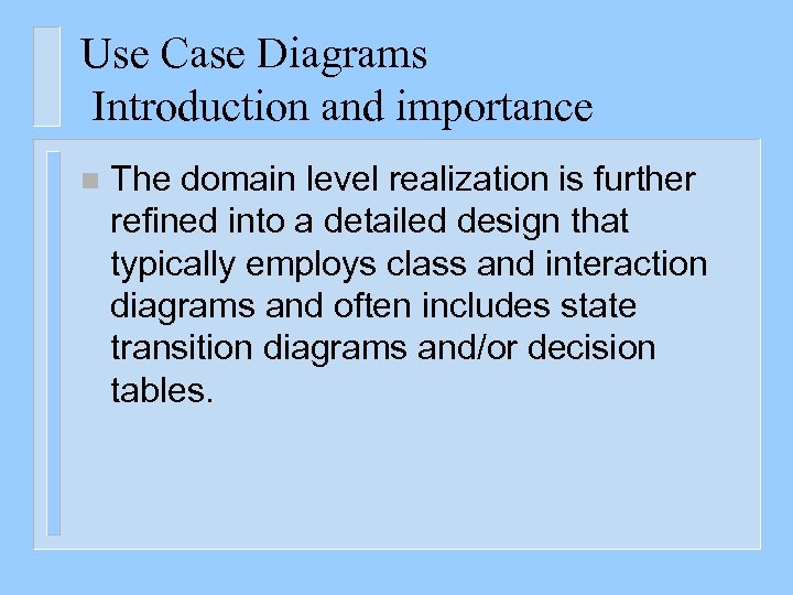 Use Case Diagrams Introduction and importance n The domain level realization is further refined