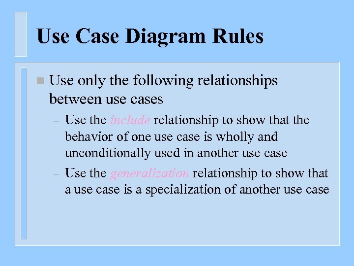 Use Case Diagram Rules n Use only the following relationships between use cases –