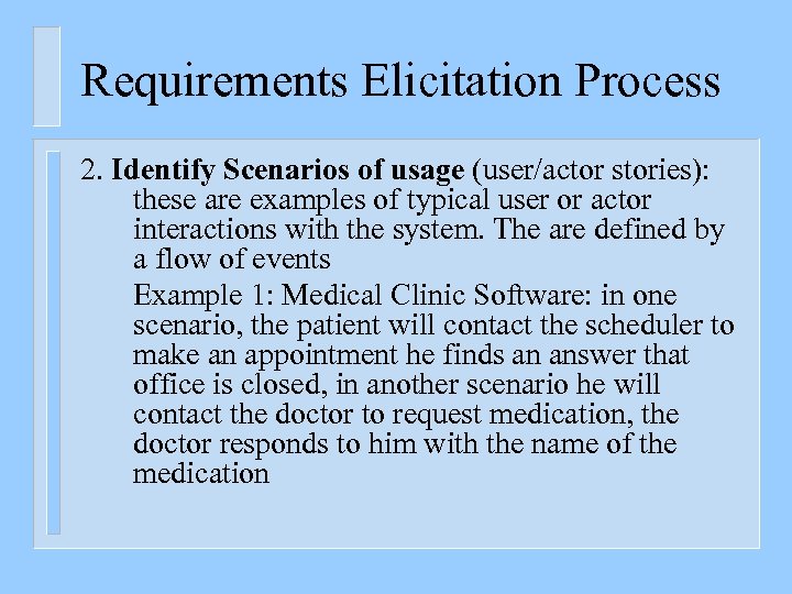 Requirements Elicitation Process 2. Identify Scenarios of usage (user/actor stories): these are examples of