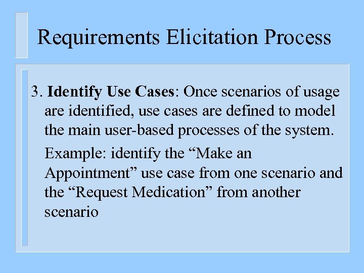 Requirements Elicitation Process 3. Identify Use Cases: Once scenarios of usage are identified, use