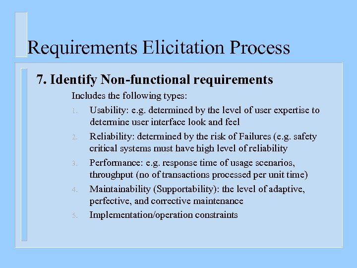 Requirements Elicitation Process 7. Identify Non-functional requirements Includes the following types: 1. Usability: e.