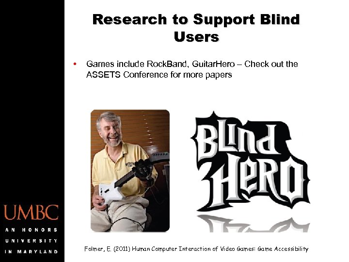 Research to Support Blind Users • Games include Rock. Band, Guitar. Hero – Check