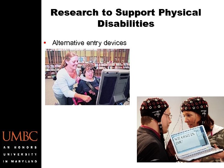 Research to Support Physical Disabilities • Alternative entry devices 15 