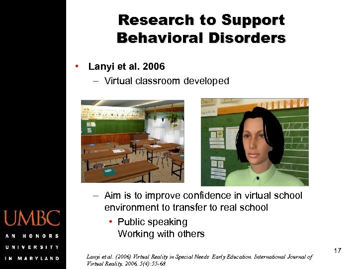 Research to Support Behavioral Disorders • Lanyi et al. 2006 – Virtual classroom developed