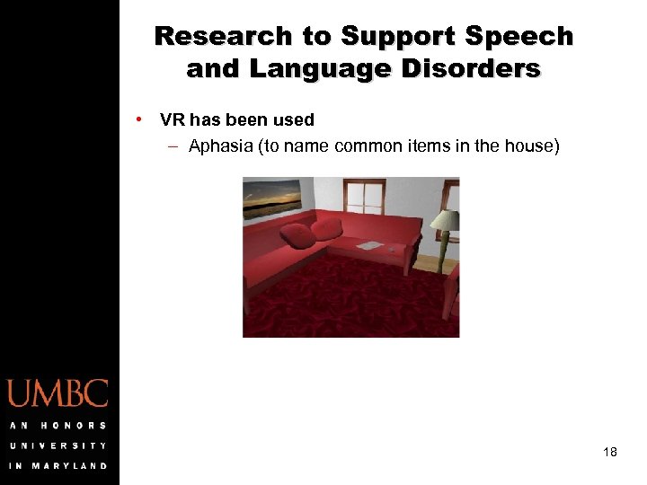 Research to Support Speech and Language Disorders • VR has been used – Aphasia