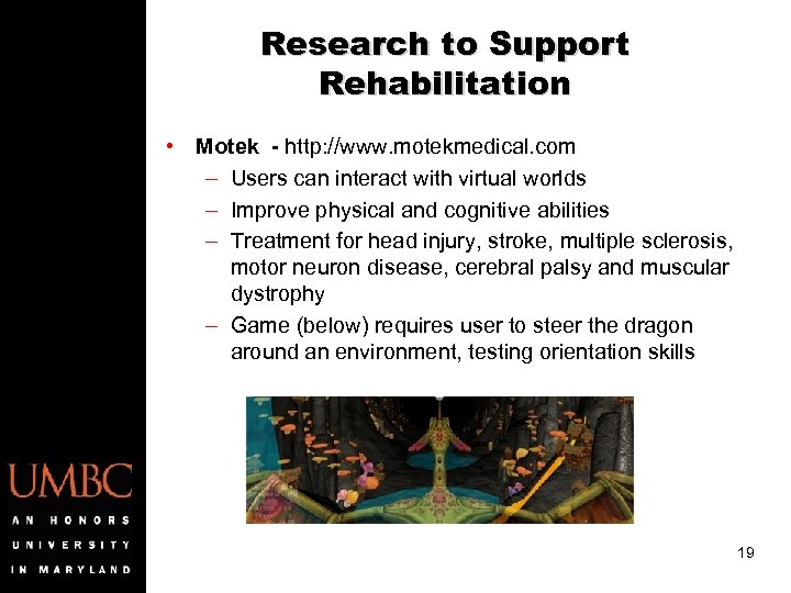 Research to Support Rehabilitation • Motek - http: //www. motekmedical. com – Users can
