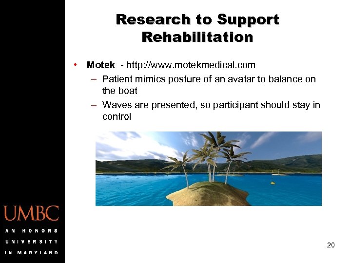 Research to Support Rehabilitation • Motek - http: //www. motekmedical. com – Patient mimics