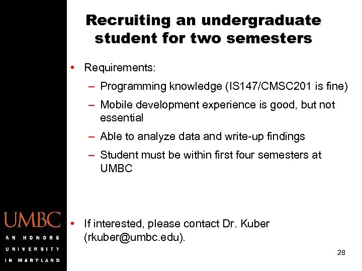 Recruiting an undergraduate student for two semesters • Requirements: – Programming knowledge (IS 147/CMSC