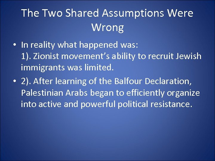The Two Shared Assumptions Were Wrong • In reality what happened was: 1). Zionist