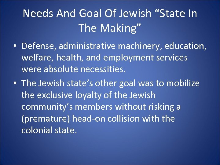 Needs And Goal Of Jewish “State In The Making” • Defense, administrative machinery, education,