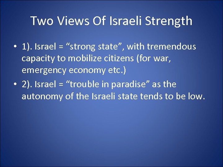 Two Views Of Israeli Strength • 1). Israel = “strong state”, with tremendous capacity