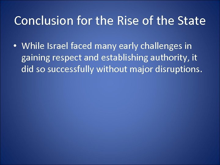 Conclusion for the Rise of the State • While Israel faced many early challenges