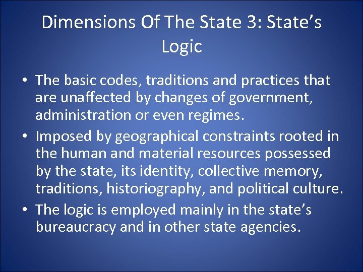 Dimensions Of The State 3: State’s Logic • The basic codes, traditions and practices