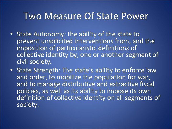 Two Measure Of State Power • State Autonomy: the ability of the state to