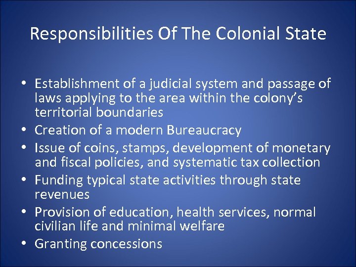 Responsibilities Of The Colonial State • Establishment of a judicial system and passage of