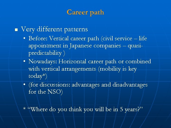 Career path n Very different patterns • Before: Vertical career path (civil service –