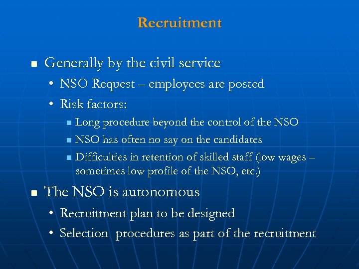 Recruitment n Generally by the civil service • NSO Request – employees are posted