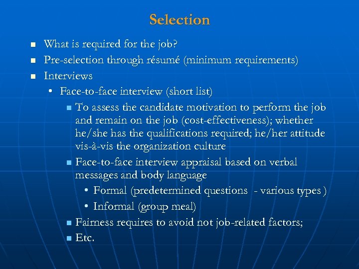 Selection n What is required for the job? Pre-selection through résumé (minimum requirements) Interviews