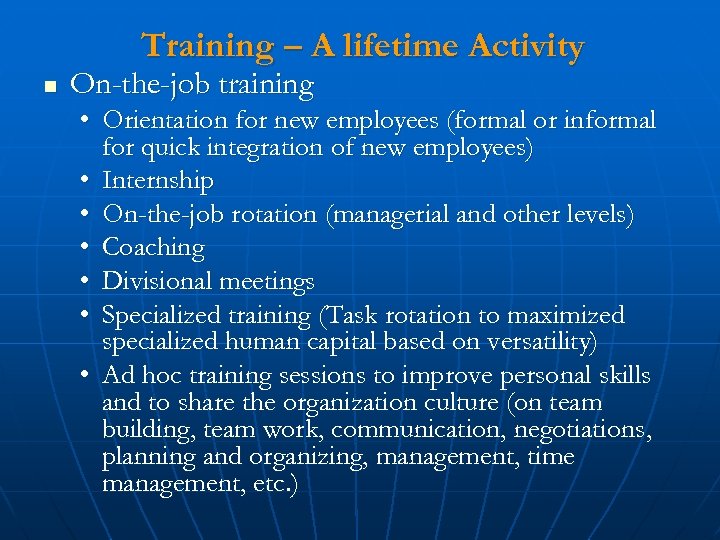 Training – A lifetime Activity n On-the-job training • Orientation for new employees (formal