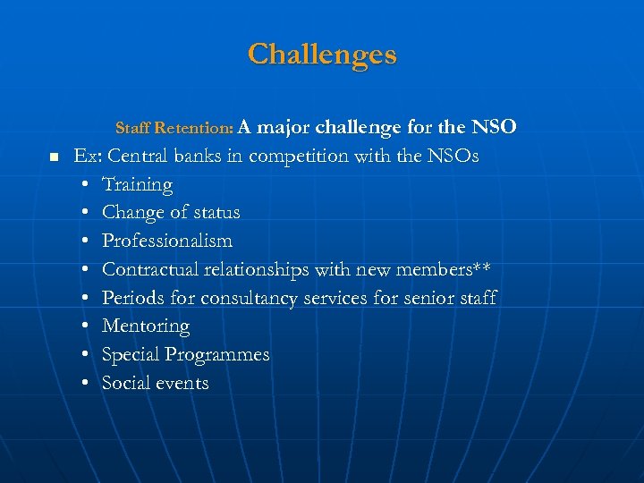 Challenges Staff Retention: A major challenge for the NSO n Ex: Central banks in