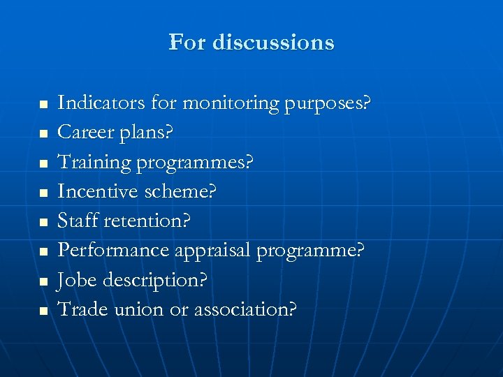 For discussions n n n n Indicators for monitoring purposes? Career plans? Training programmes?