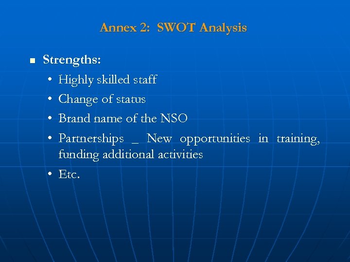 Annex 2: SWOT Analysis n Strengths: • Highly skilled staff • Change of status