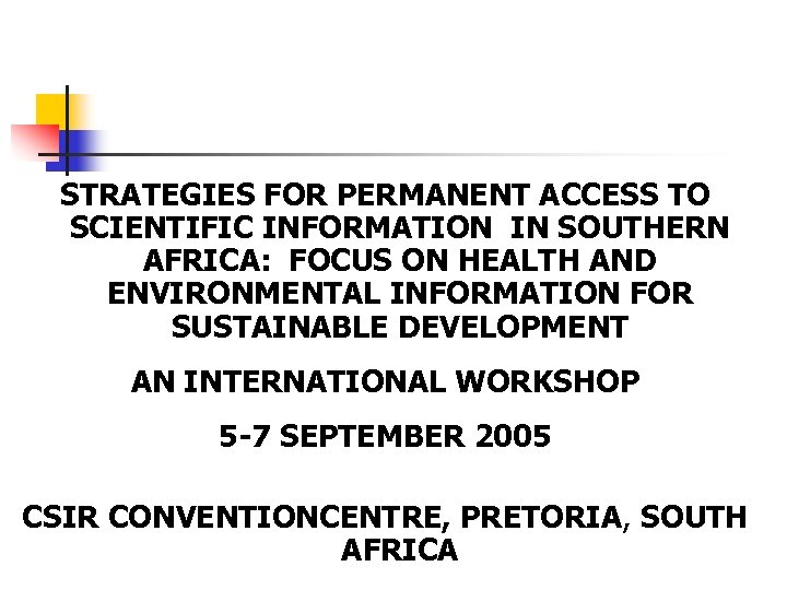 STRATEGIES FOR PERMANENT ACCESS TO SCIENTIFIC INFORMATION IN SOUTHERN AFRICA: FOCUS ON HEALTH AND