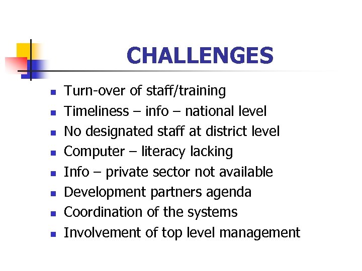 CHALLENGES n n n n Turn-over of staff/training Timeliness – info – national level