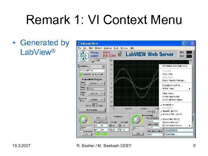 Remark 1: VI Context Menu • Generated by Lab. View® 19. 3. 2007 R.
