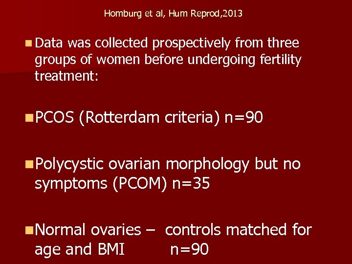 Homburg et al, Hum Reprod, 2013 n Data was collected prospectively from three groups