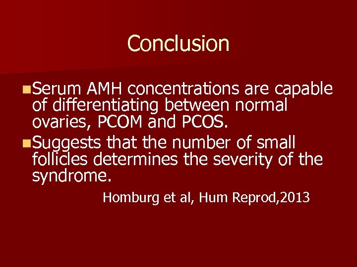 Conclusion n. Serum AMH concentrations are capable of differentiating between normal ovaries, PCOM and