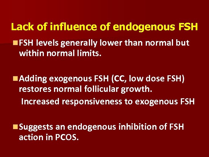 Lack of influence of endogenous FSH n FSH levels generally lower than normal but