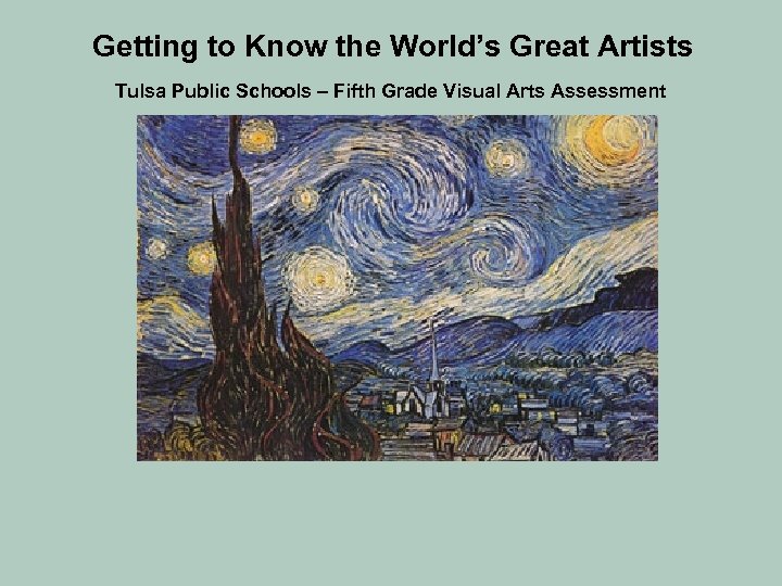 Getting to Know the World’s Great Artists Tulsa Public Schools – Fifth Grade Visual