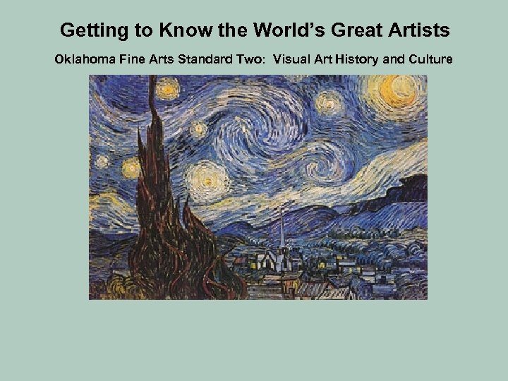 Getting to Know the World’s Great Artists Oklahoma Fine Arts Standard Two: Visual Art